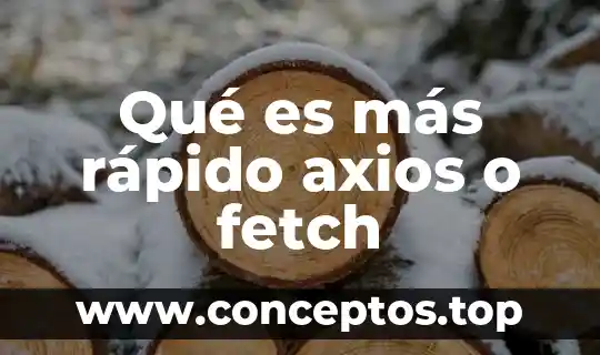 Que es plan rapido 7 Qué es más rápido axios o fetch