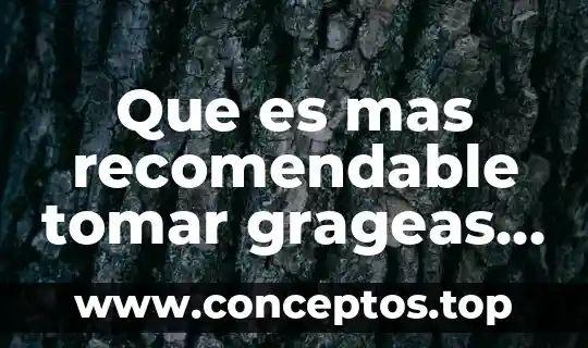 Que es mas recomendable tomar grageas o solucion inyectable