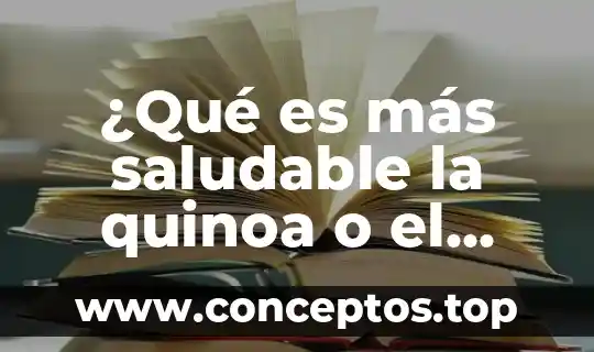 Que es un bol de cereales saludable 7 ¿Qué es más saludable la quinoa o el arroz?