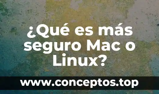 Que es sistema gnu linux 3 ¿Qué es más seguro Mac o Linux?
