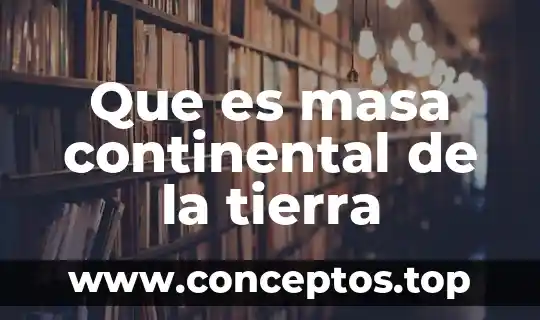 Que es masa continental de la tierra