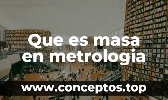 Que es masa en metrologia