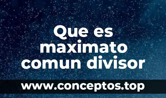 Que es maximato comun divisor