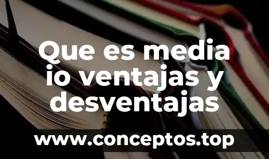 Windows que significa ventajas y desventajas que es 5 Que es media io ventajas y desventajas