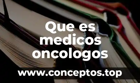 Que es medicos oncologos