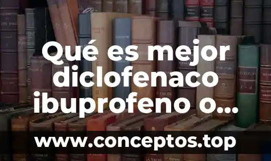 Qué es mejor diclofenaco ibuprofeno o metamizol