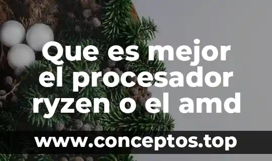 Que es mejor el procesador ryzen o el amd