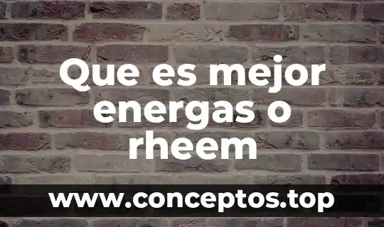 Que es mejor energas o rheem