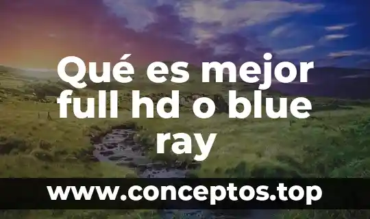 Qué es mejor full hd o blue ray