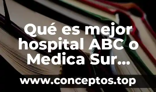 Qué es mejor hospital ABC o Medica Sur 2019