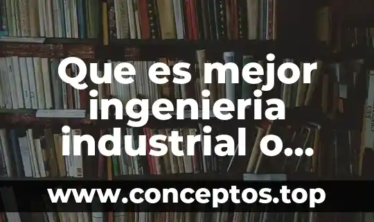 Ingenieria en logistica que es y que hace 4 Que es mejor ingenieria industrial o mantenimiento industrial
