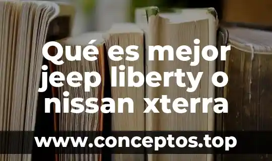 Qué es mejor jeep liberty o nissan xterra