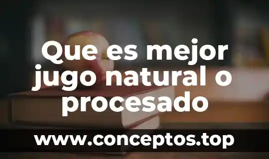 Que es mejor jugo natural o procesado