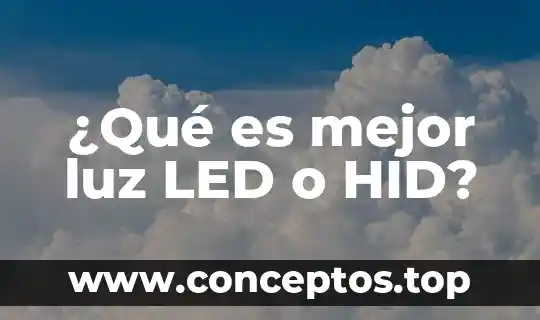 ¿Qué es mejor luz LED o HID?