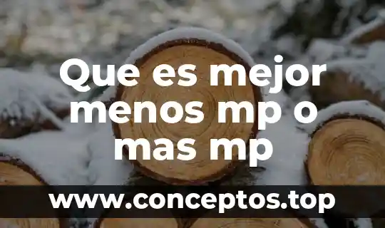 Que es mejor menos mp o mas mp