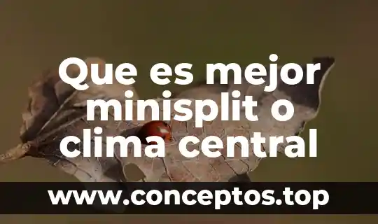 Que es mejor minisplit o clima central
