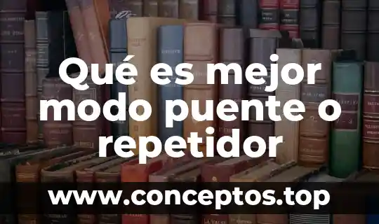Qué es mejor modo puente o repetidor