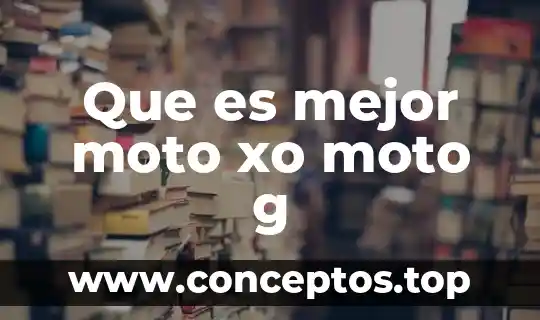 Que es mejor moto xo moto g