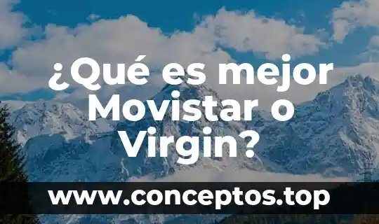 ¿Qué es mejor Movistar o Virgin?
