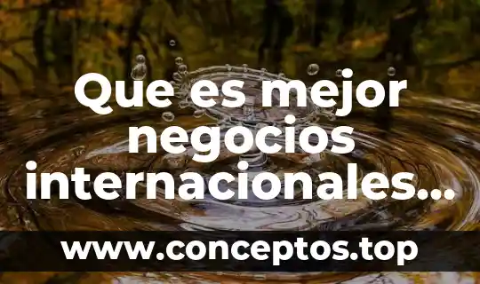 Qué es mejor el flexiver compuesto o el meloxiam 8 Que es mejor negocios internacionales o relaciones internacionales