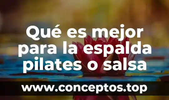 Qué es mejor para la espalda pilates o salsa