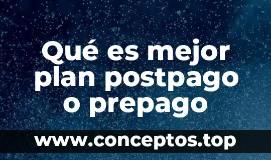 Qué es mejor plan postpago o prepago