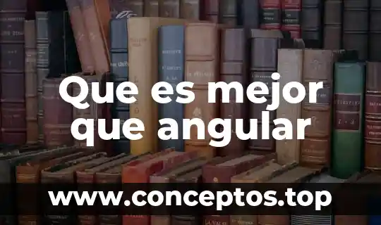 Que es mejor que angular