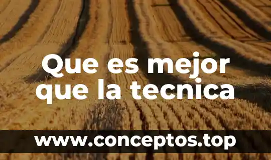 Que es mejor que la tecnica