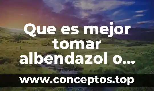 Que es mejor tomar albendazol o mebendazol