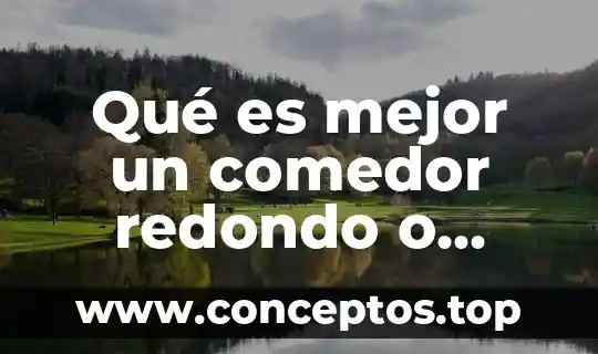 Qué es mejor un comedor redondo o cuadrado