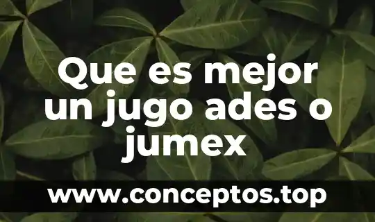 Que es mejor un jugo ades o jumex