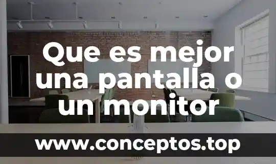 Que es mejor una pantalla o un monitor