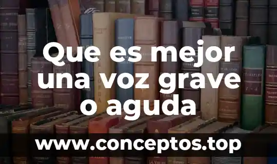 Que es mejor una voz grave o aguda