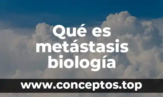 Qué es metástasis biología