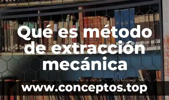 Que es extraccion de textos 3 Qué es método de extracción mecánica