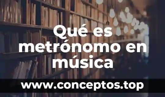 Qué es metrónomo en música