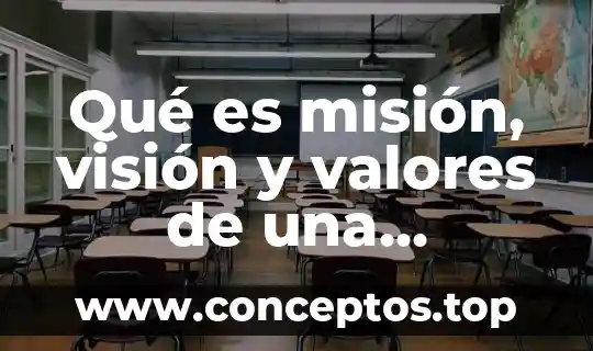 Qué es misión, visión y valores de una institución