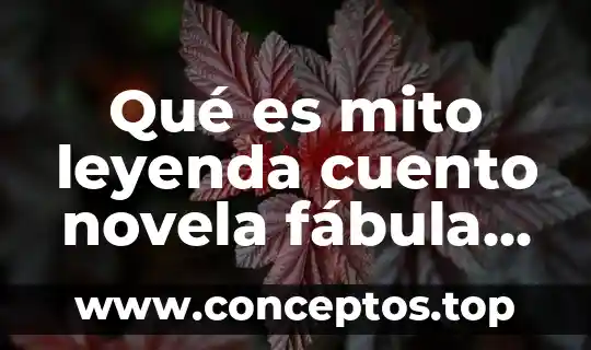 Que es color en un cuento 6 Qué es mito leyenda cuento novela fábula epopeya