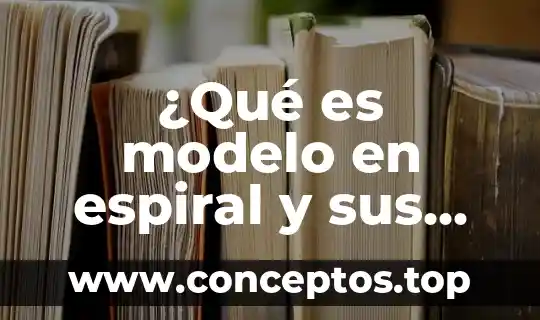 ¿Qué es modelo en espiral y sus tareas?