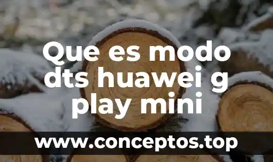 Que es el modo clow 7 Que es modo dts huawei g play mini