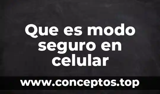 Que es modo seguro en celular