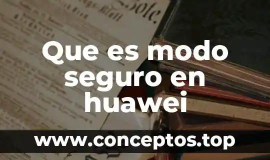 Que es el modo clow 8 Que es modo seguro en huawei