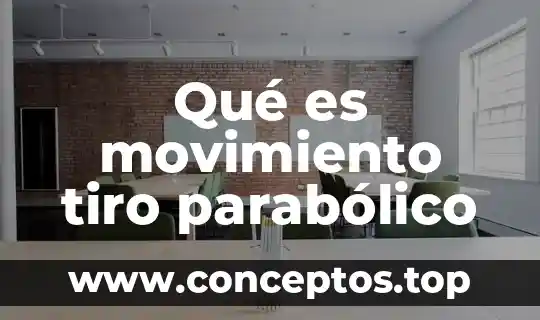 Qué es movimiento tiro parabólico