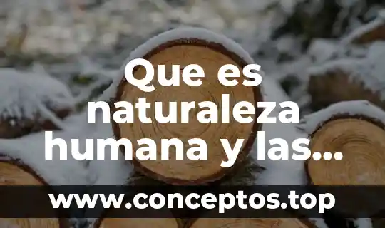 Que es naturaleza humana y las esferas que la componen
