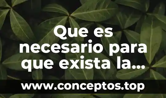 Que es necesario para que exista la vida