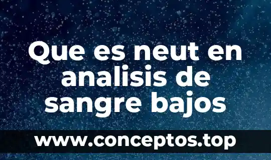 Que es neut en analisis de sangre bajos