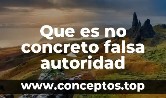Que es no concreto falsa autoridad