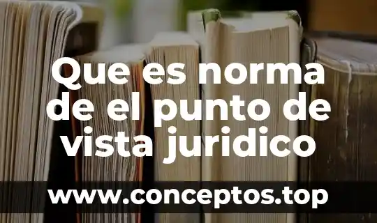 Que es norma de el punto de vista juridico
