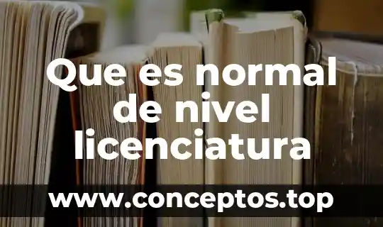 Que es normal de nivel licenciatura
