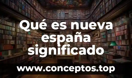 Significado de que es un gay padivo 7 Qué es nueva españa significado